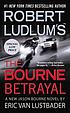 Robert Ludlum's the Bourne betrayal : a new Jason... 著者： Eric Lustbader