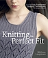 Knitting the perfect fit : essential fully fashioned shaping techniques for designer results