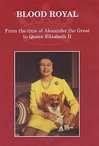 Blood royal : from the time of Alexander the Great to Queen Elizabeth II : a Golden Jubilee memoir, 1952-2002
