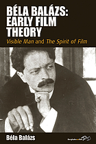 Béla Balázs : early film theory : Visible man and The spirit of film