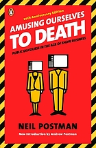Amusing ourselves to death : public discourse in the age of show business