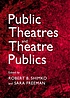 Public theatres and theatre publics by  Robert B Shimko 