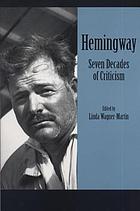 Ernest Hemingway : seven decades of criticism