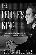 The people's king : the true story of the abdication