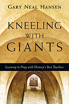 Kneeling with giants : learning to pray with history's best teachers