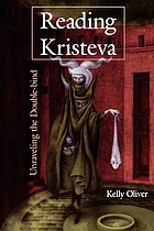 Reading Kristeva : unraveling the double-bind