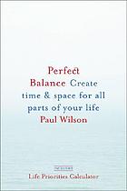 Perfect balance : create time & space for all parts of your life