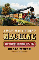 A most magnificent machine : America adopts the railroad, 1825-1862
