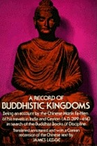 A record of Buddhistic kingdoms : being an account by the Chinese monk Fâ-hien of his travels in India and Ceylon (A.D. 399-414) in search of the Buddhist books of discipline