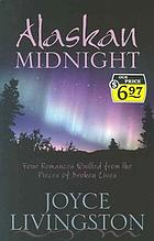Alaskan midnight : four romances quilted from the pieces of broken lives