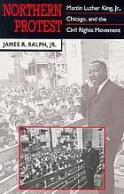 Northern protest : Martin Luther King, Jr., Chicago, and the civil rights movement