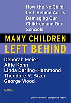 Many children left behind : how the No Child Left Behind Act is damaging our children and our schools