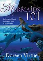 Mermaids 101 : exploring the magical underwater world of the merpeople