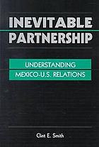 Inevitable partnership : understanding Mexico-U.S. relations
