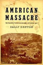 American massacre : the tragedy at Mountain Meadows, September 1857