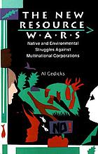 The new resource wars : native and environmental struggles against multinational corporations