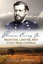 Thomas Ewing Jr. : frontier lawyer and Civil War general