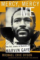 Mercy, mercy me : the art, loves, and demons of Marvin Gaye