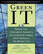 Green IT : reduce your information system's environmental impact while adding to the bottom line