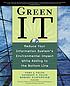 Green IT : reduce your information system's environmental impact while adding to the bottom line