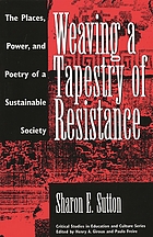 Weaving a tapestry of resistance : the places, power, and poetry of a sustainable society