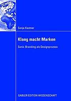 Klang macht Marken : Sonic Branding als Designprozess