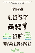 The lost art of walking : the history, science, philosophy, and literature of pedestrianism