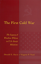 The first Cold War : the legacy of Woodrow Wilson in U.S.-Soviet relations