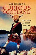 Curious Scotland : tales from a hidden history