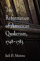 The reformation of American Quakerism, 1748-1783