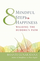 Eight mindful steps to happiness : walking the path of the Buddha