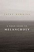 A field guide to melancholy 著者：  Jacky Bowring 