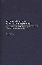 African American alternative medicine : using alternative medicine to prevent and control chronic diseases