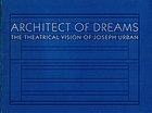 Architect of dreams : the theatrical vision of Joseph Urban