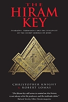 The Hiram key : pharaohs, Freemasons and the discovery of the secret scrolls of Jesus