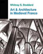 Art and architecture in Medieval France : Medieval architecture, sculpture, stained glass, manuscripts, the art of the church treasuries