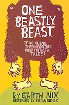 One beastly beast : (two aliens, three inventors, four fantastic tales)