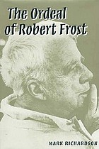 The ordeal of Robert Frost : the poet and his poetics