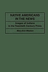 Native Americans in the news : images of Indians... 著者： Mary Ann Weston