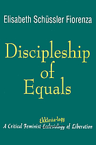 Discipleship of equals : a critical feminist ekklēsia-logy of liberation