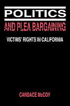 Politics and plea bargaining : victims' rights in California