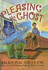 Pleasing the ghost de Sharon Creech