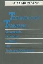 Technology transfer : geographic, economic, cultural, and technical dimensions