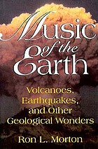 Music of the earth : volcanoes, earthquakes, and other geological wonders