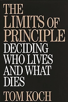 The limits of principle : deciding who lives and what dies