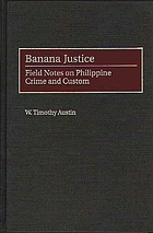 Banana justice : field noted on Philippine crime and custom.