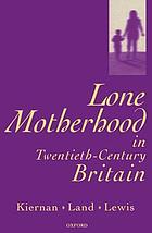 Lone motherhood in twentieth-century Britain : from footnote to front page