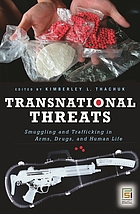 Transnational threats : smuggling and trafficking in arms, drugs, and human life