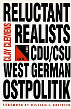 Reluctant realists : the Christian Democrats and West German Ostpolitik