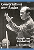 Conversations with Boulez : thoughts on conducting